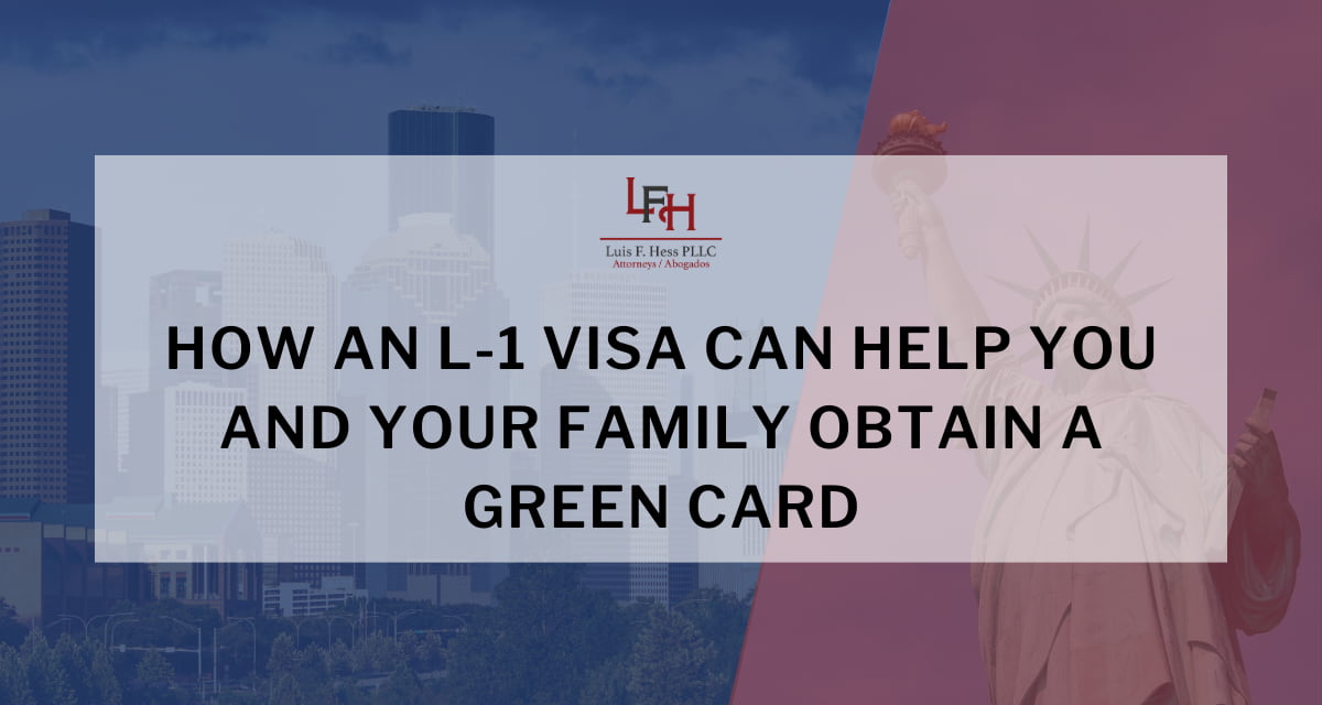 How an L1 Visa Can Help You and Your Family Obtain a Green Card Luis