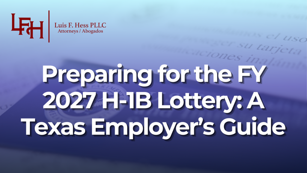 Preparing for the FY 2027 H-1B Lottery: A Texas Employer’s Guide_Luis Hess
