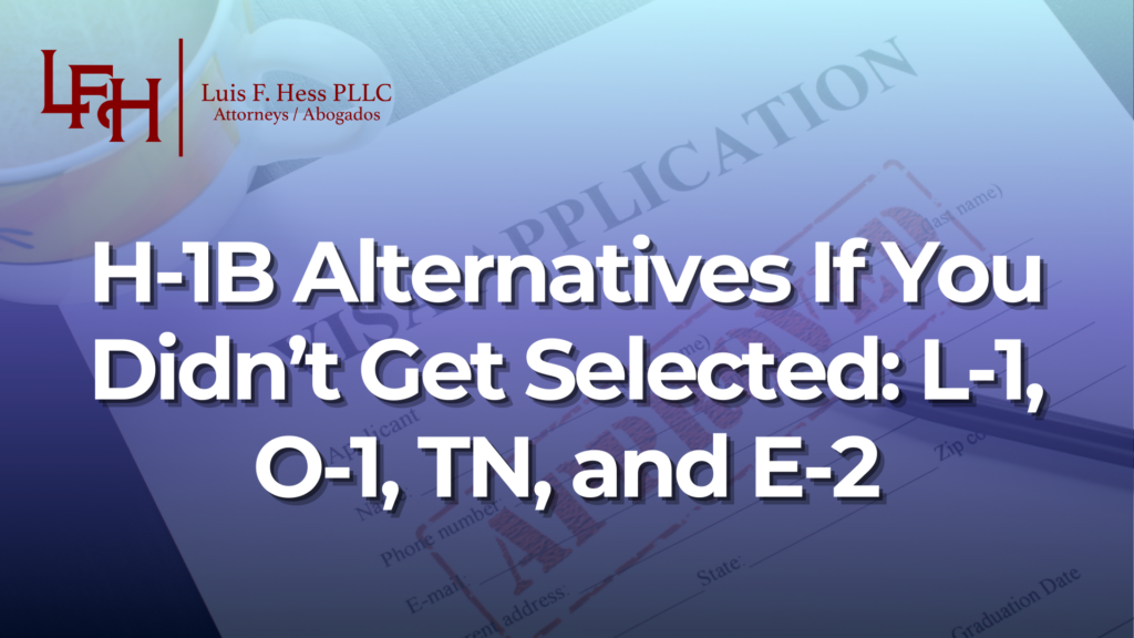 H-1B Alternatives If You Didn’t Get Selected: L-1, O-1, TN, and E-2_Luis Hess
