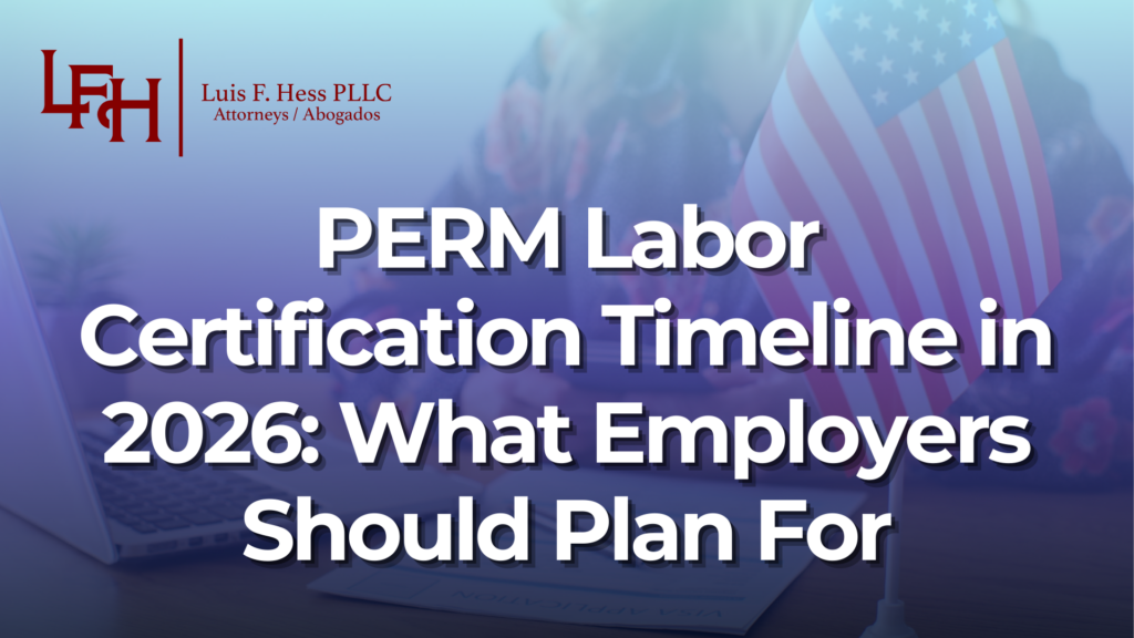 PERM Labor Certification Timeline in 2026: What Employers Should Plan For_Luis Hess