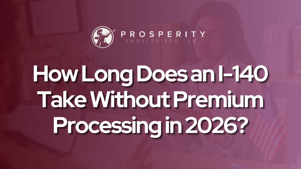 How Long Does an I-140 Take Without Premium Processing in 2026? - Prosperity Immigration Law