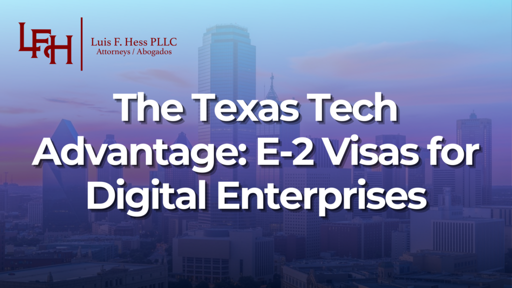 The Texas Tech Advantage: E-2 Visas for Digital Enterprises_Luis Hess