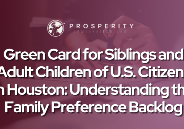 Green Card for Siblings and Adult Children of U.S. Citizens in Houston: Understanding the Family Preference Backlog